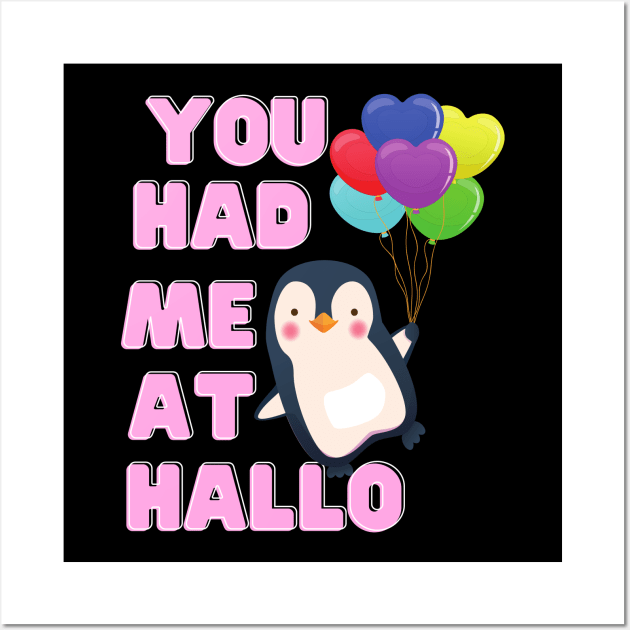 You Had Me At Hallo Penguin Tshirt Wall Art by Him